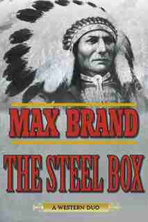 The Steel Box: A Western Duo by Max Brand