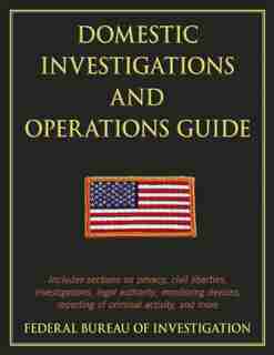 Domestic Investigations and Operations Guide by Federal Bureau of Investigatio of Investigation