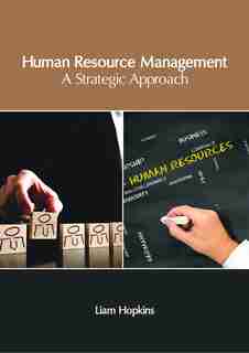 Human Resource Management: A Strategic Approach by Liam Hopkins