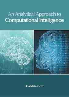 An Analytical Approach To Computational Intelligence by Gabriele Cox