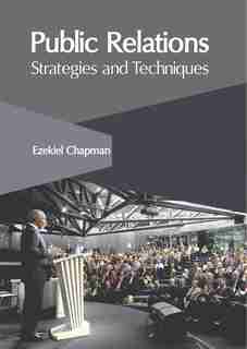 Public Relations: Strategies And Techniques by Ezekiel Chapman