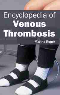 Encyclopedia of Venous Thrombosis by Martha Roper