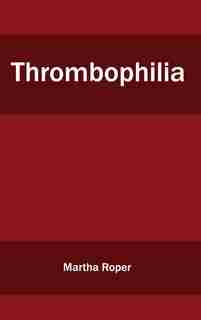 Thrombophilia by Martha Roper