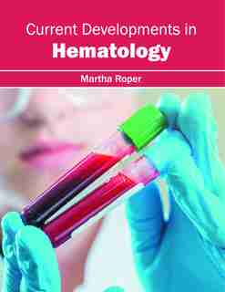 Current Developments In Hematology by Martha Roper