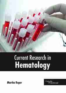 Current Research In Hematology by Martha Roper
