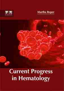 Current Progress In Hematology by Martha Roper