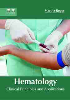 Hematology: Clinical Principles And Applications by Martha Roper