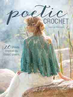 Poetic Crochet: 20 Shawls Inspired By Classic Poems by Sara Kay Hartmann