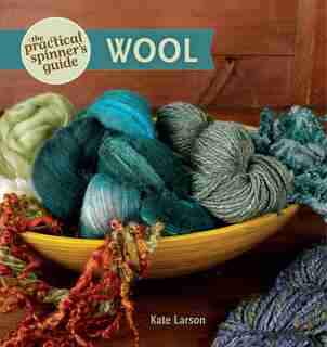 The Practical Spinner's Guide - Wool by Kate Larson