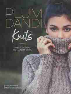 Plum Dandi Knits: Simple Designs For Luxury Yarns by Alicia Plummer