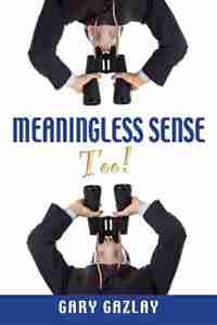 Meaningless Sense Too! by Gary Gazlay