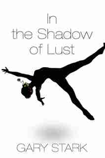 In The Shadow Of Lust by Gary Stark
