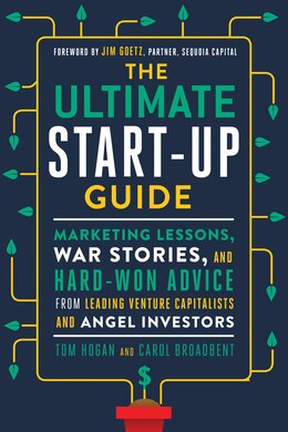 Book The Ultimate Start-Up Guide: Marketing Lessons, War Stories, and Hard-Won Advice from Leading… by Tom Hogan