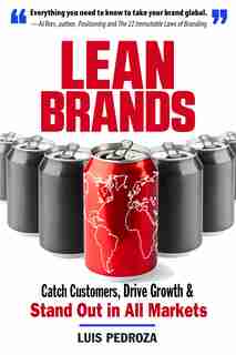 Lean Brands: Catch Customers, Drive Growth, And Stand Out In All Markets by Luis Pedroza