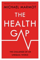 The Health Gap: The Challenge Of An Unequal World