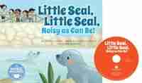 Little Seal, Little Seal, Noisy as Can Be! by Charles Ghigna