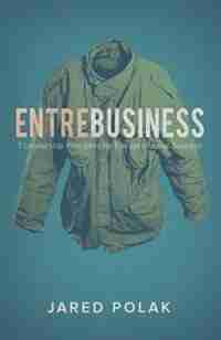 EntreBusiness: 7 Leadership Principles for Entrepreneurial Success by Jared Polak