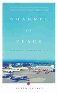 Channel of Peace: Stranded in Gander on 9/11 by Kevin Tuerff