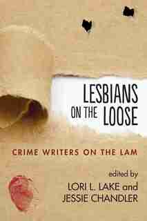 Lesbians on the Loose: Crime Writers on the Lam by Lori L. Lake