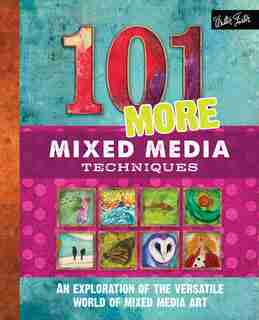 101 More Mixed Media Techniques: An Exploration Of The Versatile World Of Mixed Media Art by Cherril Doty