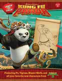 Learn To Draw Dreamworks Animation's Kung Fu Panda: Featuring Po, Tigress, Master Shifu, And All Your Favorite New Characters From Kung Fu Panda 3! by Dreamworks Animation Creative Team