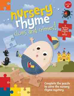 Nursery Rhyme Clues And Crimes!: Complete The Puzzle To Solve The Nursery Rhyme Mystery - 6 Nursery Rhyme Puzzles To Solve! by Walter Foster Jr. Creative Team
