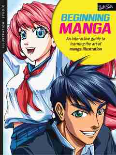 Illustration Studio: Beginning Manga: An Interactive Guide To Learning The Art Of Manga Illustration by Sonia Leong
