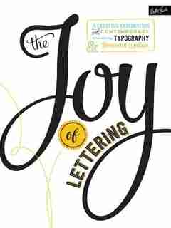 JOY OF LETTERING: A Creative Exploration Of Contemporary Hand Lettering, Typography & Illustrated Typeface by Gabri Joy Kirkendall