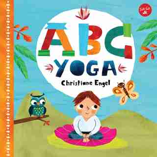 Abc For Me: Abc Yoga: Join Us And The Animals Out In Nature And Learn Some Yoga! by Christiane Engel