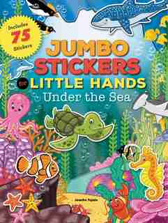 Jumbo Stickers For Little Hands: Under The Sea: Includes 75 Stickers by Jomike Tejido