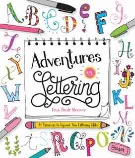 Adventures In Lettering: 40 Exercises To Improve Your Lettering Skills by Dawn Nicole Warnaar