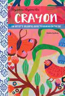 Anywhere, Anytime Art: Crayon: An Artist's Colorful Guide To Drawing On The Go! by Monika Forsberg