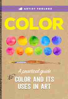 Artist Toolbox: Color: A Practical Guide To Color And Its Uses In Art by Patti Walter Foster Creative Team