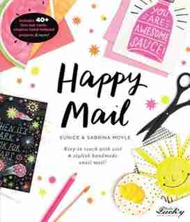 Happy Mail: Keep In Touch With Cool & Stylish Handmade Snail Mail! by Eunice Moyle