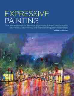 Portfolio: Expressive Painting: Tips And Techniques For Practical Applications In Watercolor, Including Color Theory, Color Mixing, by Joseph Stoddard