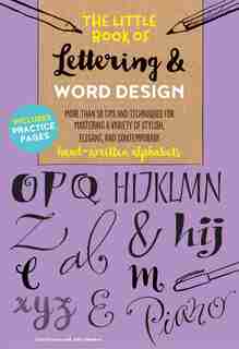 The Little Book Of Lettering & Word Design: More Than 50 Tips And Techniques For Mastering A Variety Of Stylish, Elegant, And Contemporary Hand by Cari Ferraro