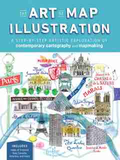 The Art Of Map Illustration: A Step-by-step Artistic Exploration Of Contemporary Cartography And Mapmaking by James Gulliver Hancock
