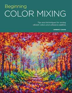 Portfolio: Beginning Color Mixing: Tips And Techniques For Mixing Vibrant Colors And Cohesive Palettes by Kimberly Adams