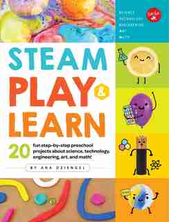 Steam Play & Learn: 20 Fun Step-by-step Preschool Projects About Science, Technology, Engineering, Arts, And Math! by Ana Dziengel