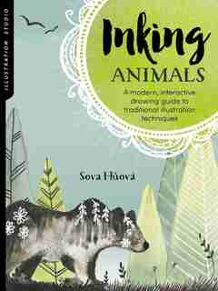 Illustration Studio: Inking Animals: A Modern, Interactive Drawing Guide To Traditional Illustration Techniques by Sova Huova