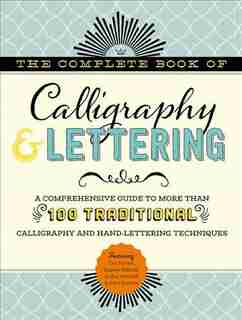 The Complete Book Of Calligraphy & Lettering: A Comprehensive Guide To More Than 100 Traditional Calligraphy And Hand-lettering Techniques by Cari Ferraro