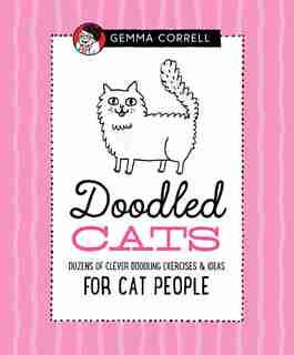 Doodled Cats: Dozens Of Clever Doodling Exercises & Ideas For Cat People by Gemma Correll