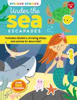 Sticker Stories: Under The Sea Escapades: Includes Stickers, Drawing Steps, And Scenes To Decorate! by Nila Aye
