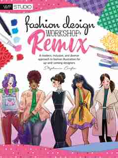 Fashion Design Workshop: Remix: A Modern, Inclusive, And Diverse Approach To Fashion Illustration For Up-and-coming Designers by Stephanie Corfee