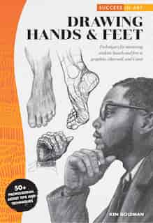 Success In Art: Drawing Hands And Feet: Techniques For Mastering Hands And Feet In Pencil by Walter Foster Creative Team