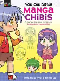 You Can Draw Manga Chibis: A Step-by-step Guide For Learning To Draw Basic Manga Chibis by Samantha Whitten