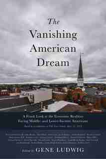 The Vanishing American Dream: A Frank Look At The Economic Realities Facing Middle- And Lower-income Americans by Gene Ludwig