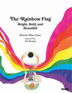 Rainbow Flag: Bright, Bold, And Beautiful: Bright, Bold, And Beautiful by Michelle Millar Fisher