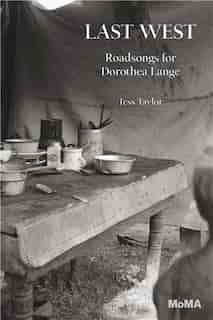 Last West: Roadsongs For Dorothea Lange by Tess Taylor