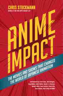 Anime Impact: The Movies And Shows That Changed The World Of Japanese Animation: (anime Book, Studio Ghibli, And Readers Of The Soul Of Anime) by Chris Stuckmann